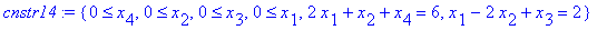 cnstr14 := {0 <= x[4], 0 <= x[2], 0 <= x[3], 0 <= x[1], 2*x[1]+x[2]+x[4] = 6, x[1]-2*x[2]+x[3] = 2}