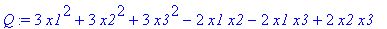 Q := 3*x1^2+3*x2^2+3*x3^2-2*x1*x2-2*x1*x3+2*x2*x3