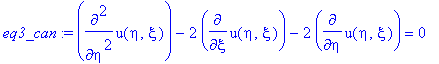 eq3_can := diff(u(eta,xi),`$`(eta,2))-2*diff(u(eta,xi),xi)-2*diff(u(eta,xi),eta) = 0