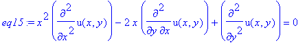 eq15 := x^2*diff(u(x,y),`$`(x,2))-2*x*diff(u(x,y),x,y)+diff(u(x,y),`$`(y,2)) = 0
