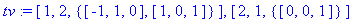 tv := [1, 2, {vector([-1, 1, 0]), vector([1, 0, 1])}], [2, 1, {vector([0, 0, 1])}]