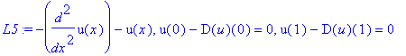 L5 := -diff(u(x),`$`(x,2))-u(x), u(0)-D(u)(0) = 0, u(1)-D(u)(1) = 0