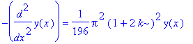 -diff(y(x),`$`(x,2)) = 1/196*Pi^2*(1+2*k)^2*y(x)
