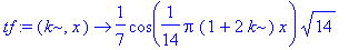 tf := proc (k, x) options operator, arrow; 1/7*cos(1/14*Pi*(1+2*k)*x)*sqrt(14) end proc