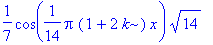 1/7*cos(1/14*Pi*(1+2*k)*x)*sqrt(14)