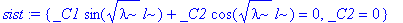 sist := {_C1*sin(sqrt(lambda)*l)+_C2*cos(sqrt(lambda)*l) = 0, _C2 = 0}