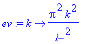 ev := proc (k) options operator, arrow; Pi^2*k^2/l^2 end proc