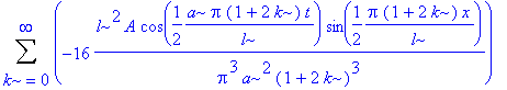 Sum(-16*l^2*A*cos(1/2/l*a*Pi*(1+2*k)*t)*sin(1/2/l*Pi*(1+2*k)*x)/Pi^3/a^2/(1+2*k)^3,k = 0 .. infinity)