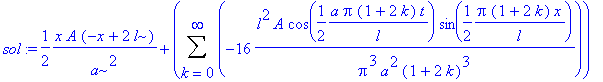 sol := 1/2*x*A*(-x+2*l)/a^2+Sum(-16*l^2*A*cos(1/2/l*a*Pi*(1+2*k)*t)*sin(1/2/l*Pi*(1+2*k)*x)/Pi^3/a^2/(1+2*k)^3,k = 0 .. infinity)