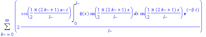 Sum(2/l*cos(1/2*Pi*(2*k+1)*a/l*t)*Int(phi(x)*sin(1/2*Pi*(2*k+1)/l*x),x = 0 .. l)*sin(1/2*Pi*(2*k+1)/l*x)*exp(-beta*t),k = 0 .. infinity)