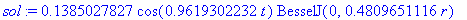 sol := .1385027827*cos(.9619302232*t)*BesselJ(0,.4809651116*r)-.1747218817e-1*cos(2.208031244*t)*BesselJ(0,1.104015622*r)+.5684558837e-2*cos(3.461491165*t)*BesselJ(0,1.730745583*r)-.2623862777e-2*cos(4...