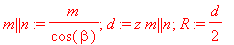 m || n := m/cos(beta); d := z*m || n; R := d/2