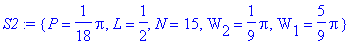 S2 := {P = 1/18*Pi, L = 1/2, N = 15, W[2] = 1/9*Pi,...