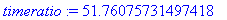 timeratio := 51.76075731497418