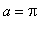 a = Pi