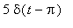 5*delta(t-Pi)