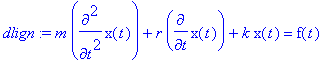 dlign := m*diff(x(t),`$`(t,2))+r*diff(x(t),t)+k*x(t...
