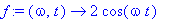 f := proc (omega, t) options operator, arrow; 2*cos...