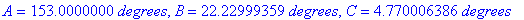 A = 153.0000000*degrees, B = 22.22999359*degrees, C...
