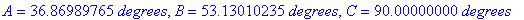 A = 36.86989765*degrees, B = 53.13010235*degrees, C...