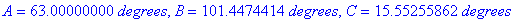 A = 63.00000000*degrees, B = 101.4474414*degrees, C...