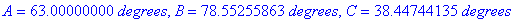 A = 63.00000000*degrees, B = 78.55255863*degrees, C...