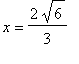 x = 2/3*sqrt(6)