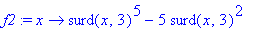 f2 := proc (x) options operator, arrow; surd(x,3)^5...