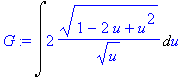G := Int(2/u^(1/2)*(1-2*u+u^2)^(1/2),u)