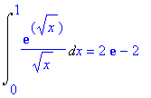 Int(exp(sqrt(x))/(sqrt(x)),x = 0 .. 1) = 2*exp(1)-2...