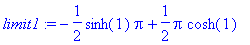 limit1 := -1/2*sinh(1)*Pi+1/2*Pi*cosh(1)