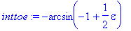 inttoe := -arcsin(-1+1/2*epsilon)