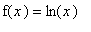 f(x) = ln(x)