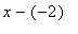 x-(-2)