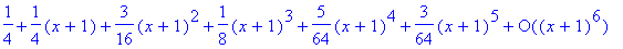 series(1/4+1/4*(x+1)+3/16*(x+1)^2+1/8*(x+1)^3+5/64*...