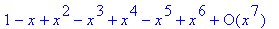 series(1-1*x+1*x^2-1*x^3+1*x^4-1*x^5+1*x^6+O(x^7),x...