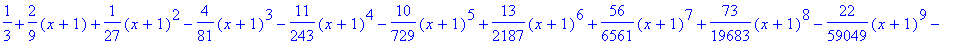 series(1/3+2/9*(x+1)+1/27*(x+1)^2-4/81*(x+1)^3-11/2...