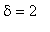 delta = 2