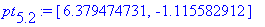 pt[5.2] := [6.379474731, -1.115582912]