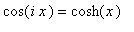 cos(i*x) = cosh(x)