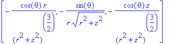 vector([-cos(theta)*r/((r^2+z^2)^(3/2)), -sin(theta...