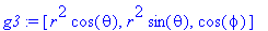 g3 := [r^2*cos(theta), r^2*sin(theta), cos(phi)]