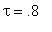 tau = .8