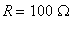 R = 100*Omega