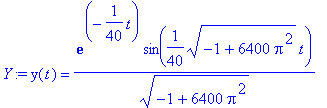 Y := y(t) = 1/(-1+6400*Pi^2)^(1/2)*exp(-1/40*t)*sin...