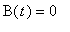 B(t) = 0