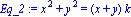 Eq_2 := x^2+y^2 = (x+y)*k