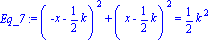 Eq_7 := (-x-1/2*k)^2+(x-1/2*k)^2 = 1/2*k^2