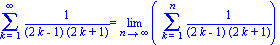 Sum(1/((2*k-1)*(2*k+1)), k = 1 .. infinity) = Limit(Sum(1/((2*k-1)*(2*k+1)), k = 1 .. n), n = infinity)