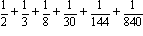 1/2+1/3+1/8+1/30+1/144+1/840